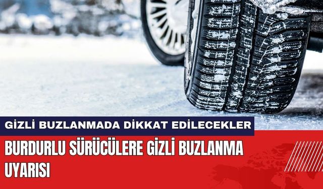 Emniyet'ten Burdurlu Sürücülere Gizli Buzlanma Uyarısı