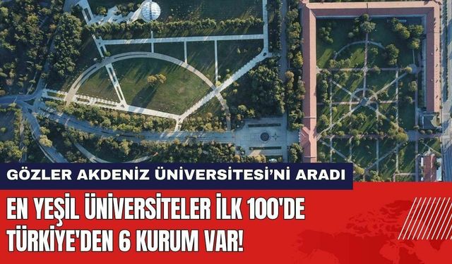 En Yeşil Üniversiteler İlk 100'de Türkiye'den 6 Kurum Var!