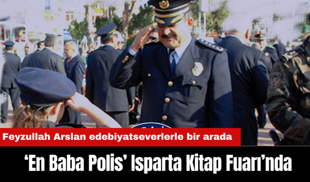 ‘En Baba Polis’ Feyzullah Arslan, Isparta Kitap Fuarı’nda Okurlarıyla Buluşacak