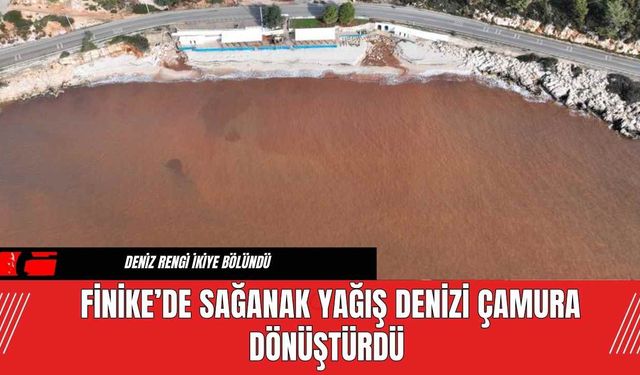 Finike’de Sağanak Yağış Denizi Çamura Dönüştürdü