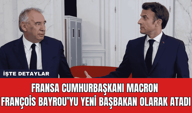 Fransa Cumhurbaşkanı Macron François Bayrou’yu Yeni Başbakan Olarak Atadı