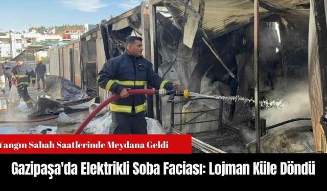 Gazipaşa'da Elektrikli Soba Faciası: Lojman Küle Döndü