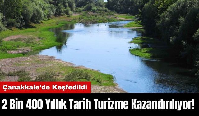 2 Bin 400 Yıllık Tarih Turizme Kazandırılıyor! Çanakkale’de Keşfedildi