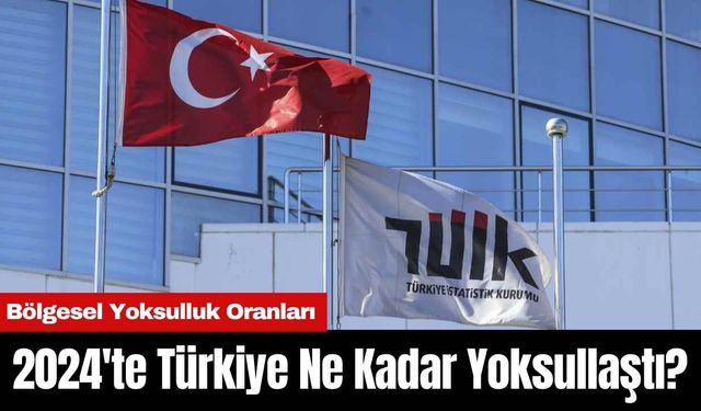 2024'te Türkiye Ne Kadar Yoksullaştı?