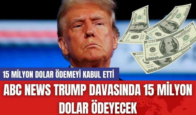 ABC News Trump Davasında 15 Milyon Dolar Ödeyecek