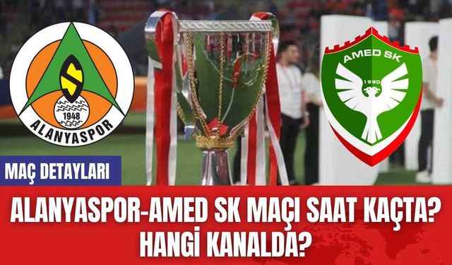 Alanyaspor-Amed SK Maçı Saat Kaçta? Hangi Kanalda?