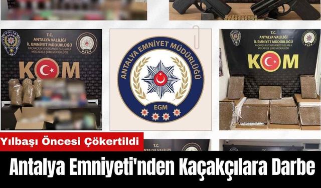 Yılbaşı Öncesi Antalya Emniyet Müdürlüğü’nden Kaçakçılara Darbe