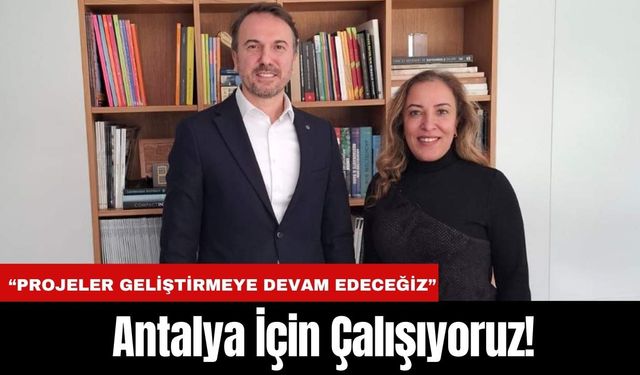 Antalya İçin Çalışıyoruz!