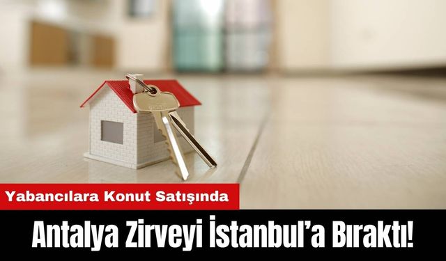 Antalya Zirveyi İstanbul’a Bıraktı! TÜİK Açıkladı