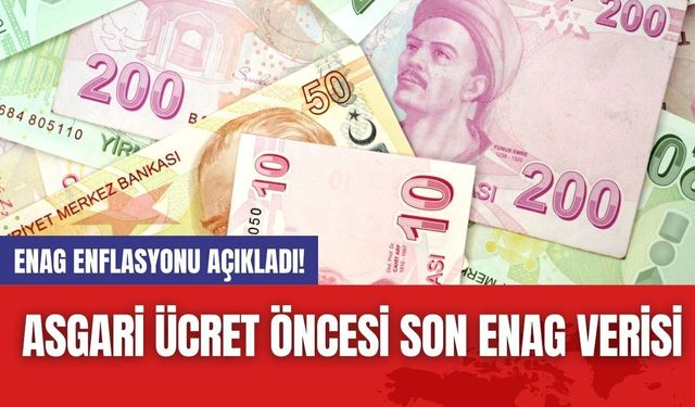 ENAG Enflasyonu Açıkladı! Asgari Ücret Öncesi Son ENAG Verisi