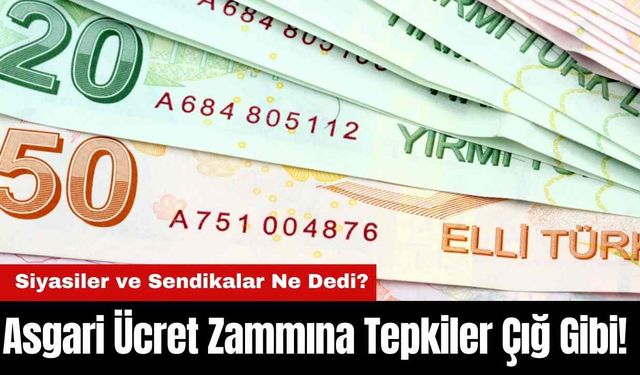 Asgari Ücret Zammına Tepkiler Çığ Gibi! Siyasiler ve Sendikalar Ne Dedi?