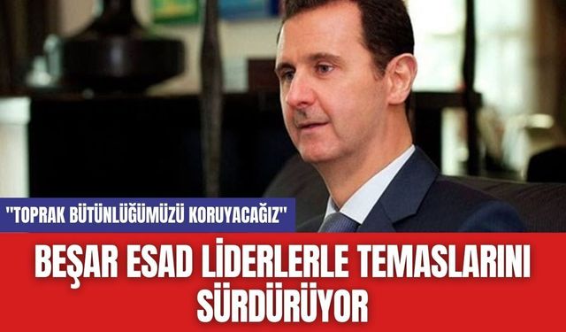 Beşar Esad Liderlerle Temaslarını Sürdürüyor