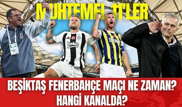 Beşiktaş Fenerbahçe Maçı Saat Kaçta? Hangi Kanalda? Muhtemel 11'ler