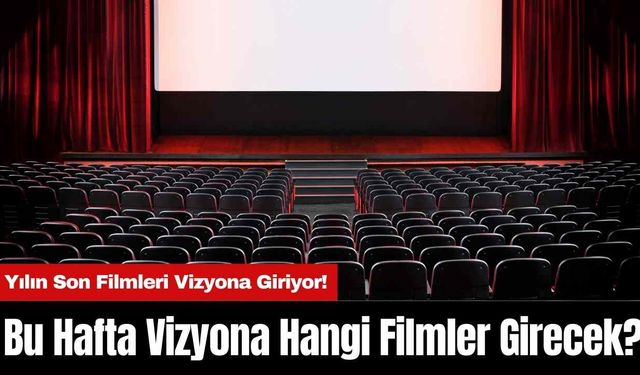 Bu Hafta Vizyona Hangi Filmler Girecek?