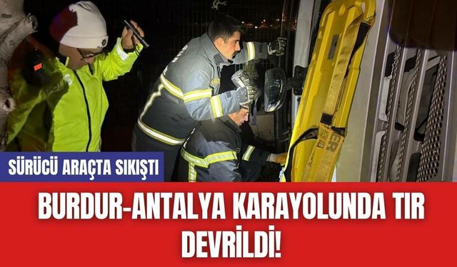 Burdur-Antalya Karayolunda TIR Devrildi!