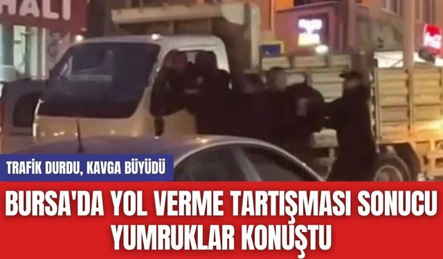 Bursa'da Yol Verme Tartışması Sonucu Yumruklar Konuştu