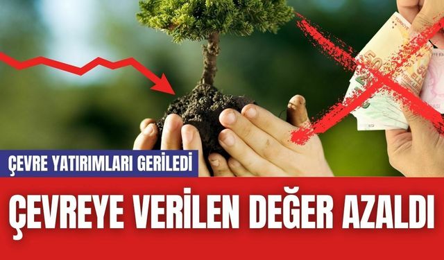 Çevreye Verilen Değer Azaldı