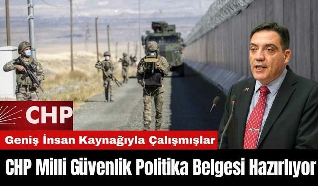 CHP Milli Güvenlik Politika Belgesi Hazırlıyor