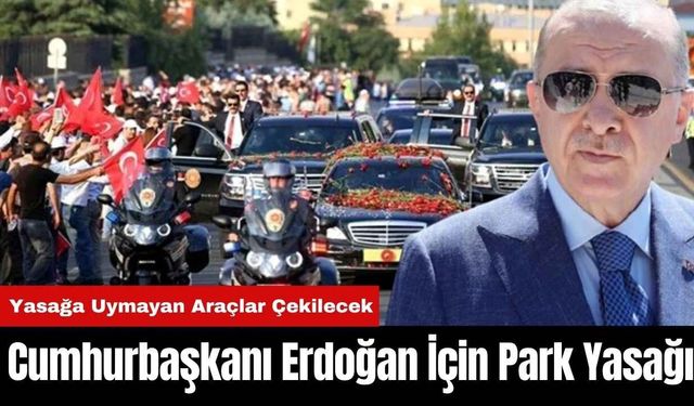 Muğla’da Cumhurbaşkanı Erdoğan İçin Park Yasağı