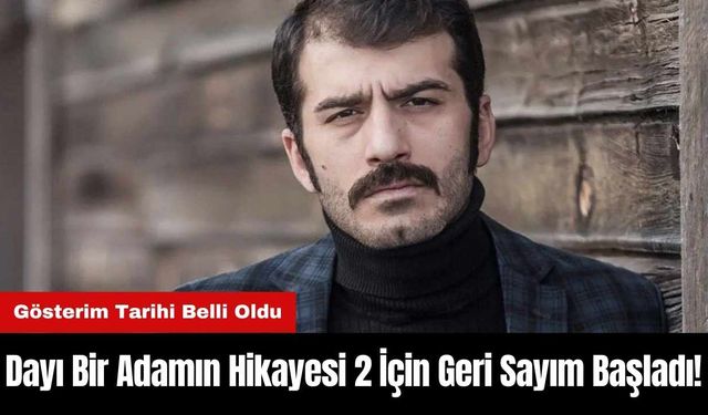 Dayı Bir Adamın Hikayesi 2 İçin Geri Sayım Başladı!