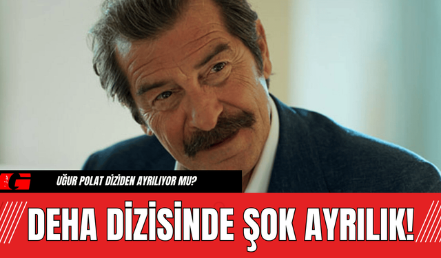 Deha Dizisinde Şok Ayrılık! Uğur Polat Diziden Ayrılıyor mu?