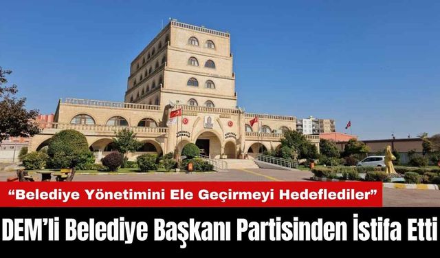 DEM’li Belediye Başkanı Partisinden İstifa Etti