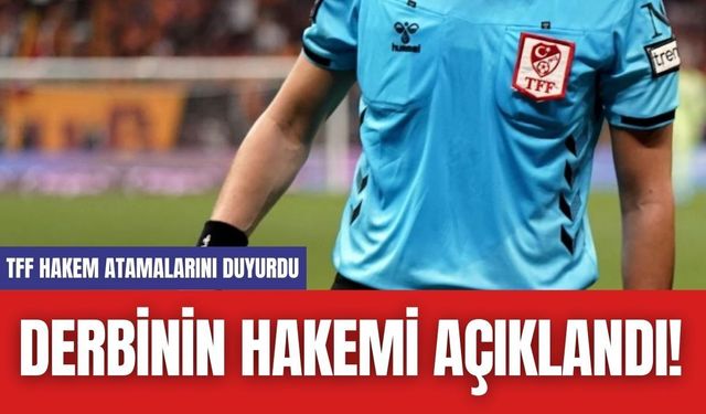 Derbinin Hakemi Açıklandı! TFF Hakem Atamalarını Duyurdu