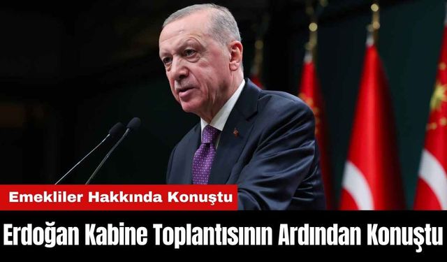 Erdoğan Kabine Toplantısının Ardından Konuştu