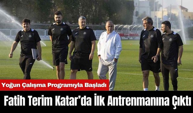 Fatih Terim Katar’da İlk Antrenmanına Çıktı