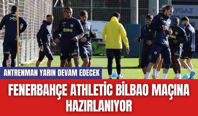 Fenerbahçe Athletic Bilbao Maçına Hazırlanıyor