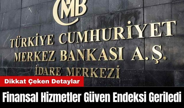 Finansal Hizmetler Güven Endeksi Geriledi