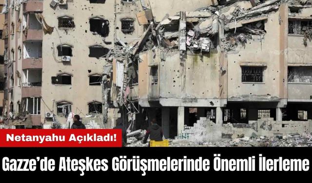 Gazze’de Ateşkes Görüşmelerinde Önemli İlerleme