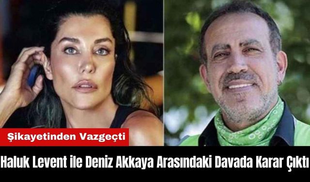 Haluk Levent ile Deniz Akkaya Arasındaki Davada Karar Çıktı