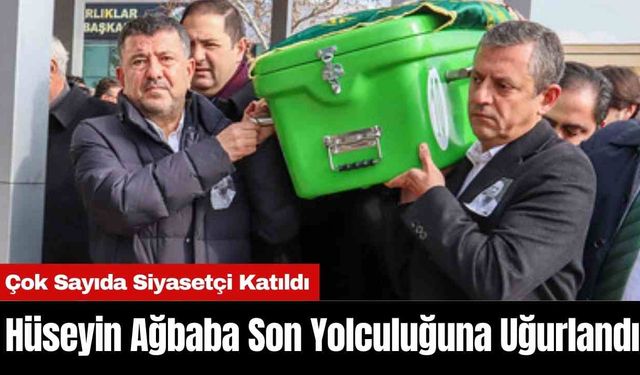 Hüseyin Ağbaba Son Yolculuğuna Uğurlandı