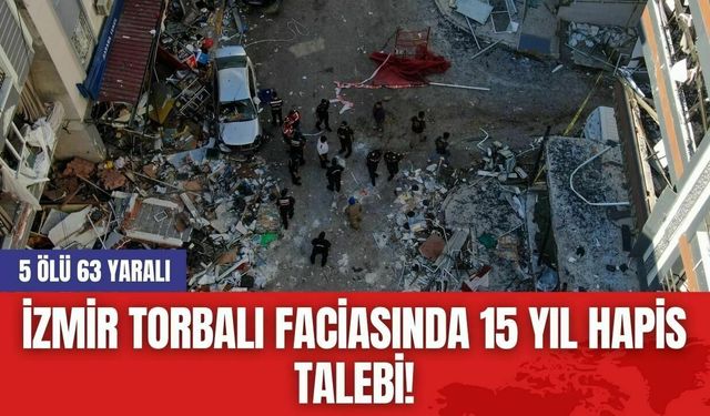 İzmir Torbalı Faci*sında 15 Yıl Hapis Talebi! 5 Ölü 63 Yaralı