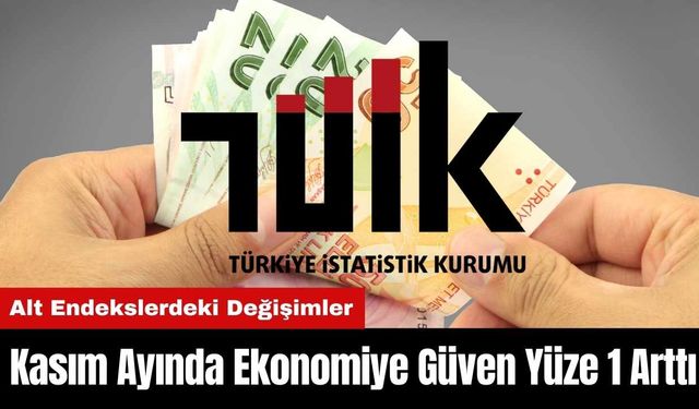 Kasım Ayında Ekonomiye Güven Yüze 1 Arttı