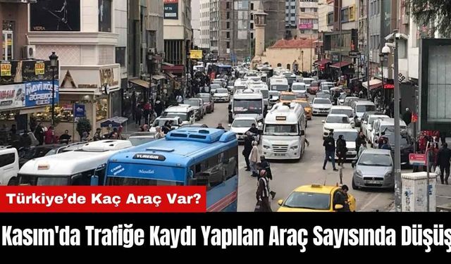 Kasım'da Trafiğe Kaydı Yapılan Araç Sayısında Düşüş