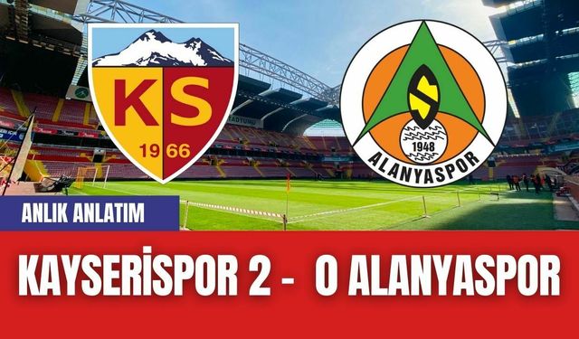 Kayserispor 2- 0 Alanyaspor! Maç Özeti