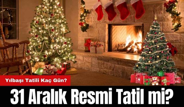 31 Aralık Resmi Tatil mi? Yılbaşı Tatili Kaç Gün?