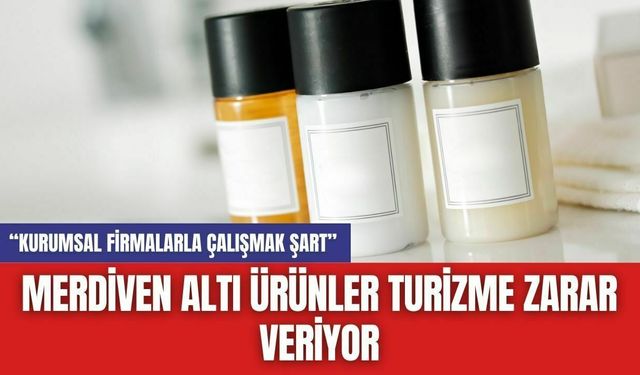 Merdiven Altı Ürünler Turizme Zarar Veriyor