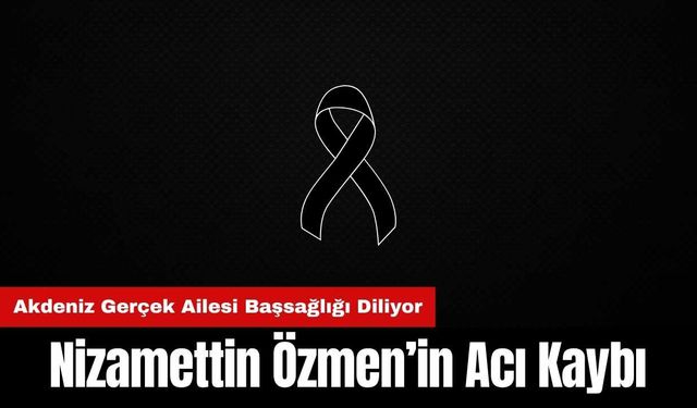 Nizamettin Özmen’in Acı Kaybı