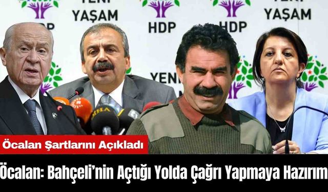 Öcalan: Bahçeli’nin Açtığı Yolda Çağrı Yapmaya Hazırım