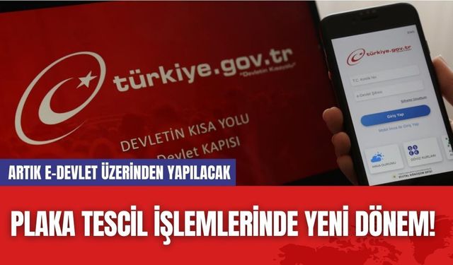 Plaka Tescil İşlemlerinde Yeni Dönem! Artık e-Devlet Üzerinden Yapılacak