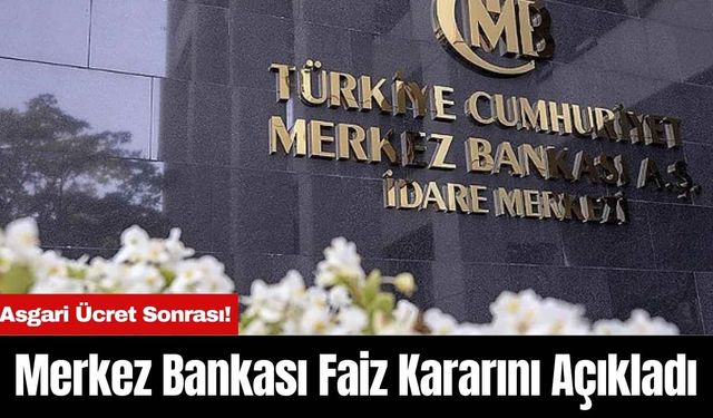 Asgari Ücret Sonrası! Merkez Bankası Faiz Kararını Açıkladı