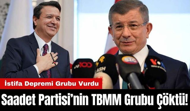 Saadet Partisi’nin TBMM Grubu Çöktü! İstifa Depremi Grubu Vurdu