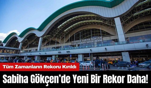 Sabiha Gökçen’de Yeni Bir Rekor Daha! Tüm Zamanların Rekoru Kırıldı