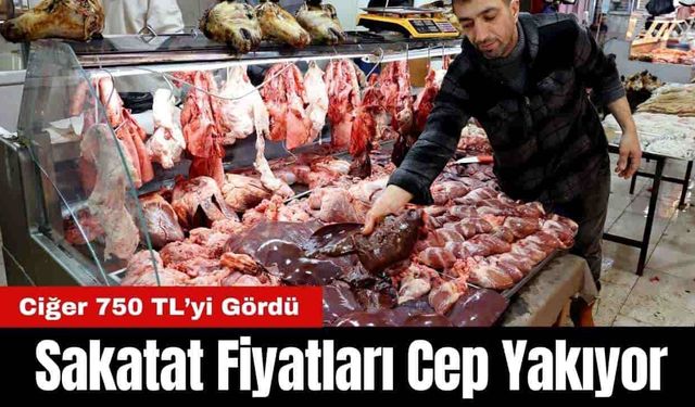 Sakatat Fiyatları Cep Yakıyor: Ciğer 750 TL’yi Gördü