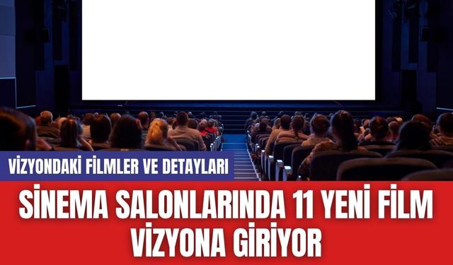 Sinema Salonlarında 11 Yeni Film Vizyona Giriyor