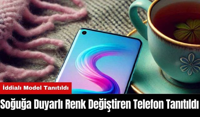 Soğuğa Duyarlı Renk Değiştiren Telefon Tanıtıldı