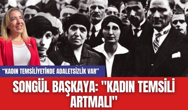 Songül Başkaya: "Kadın Temsili Artmalı"